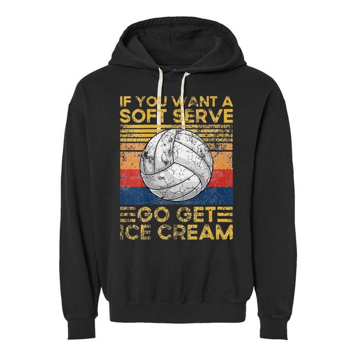 If You Want A Soft Serve Go Get Ice Cream Volleyball Garment-Dyed Fleece Hoodie