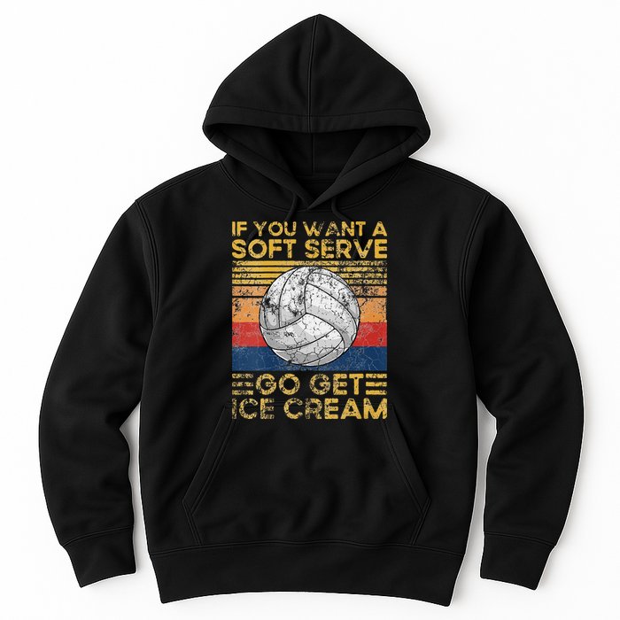 If You Want A Soft Serve Go Get Ice Cream Volleyball Hoodie