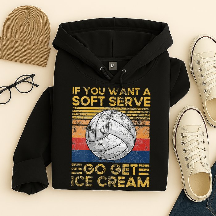 If You Want A Soft Serve Go Get Ice Cream Volleyball Hoodie