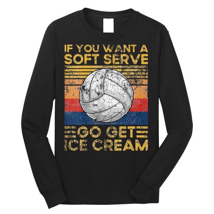 If You Want A Soft Serve Go Get Ice Cream Volleyball Long Sleeve Shirt