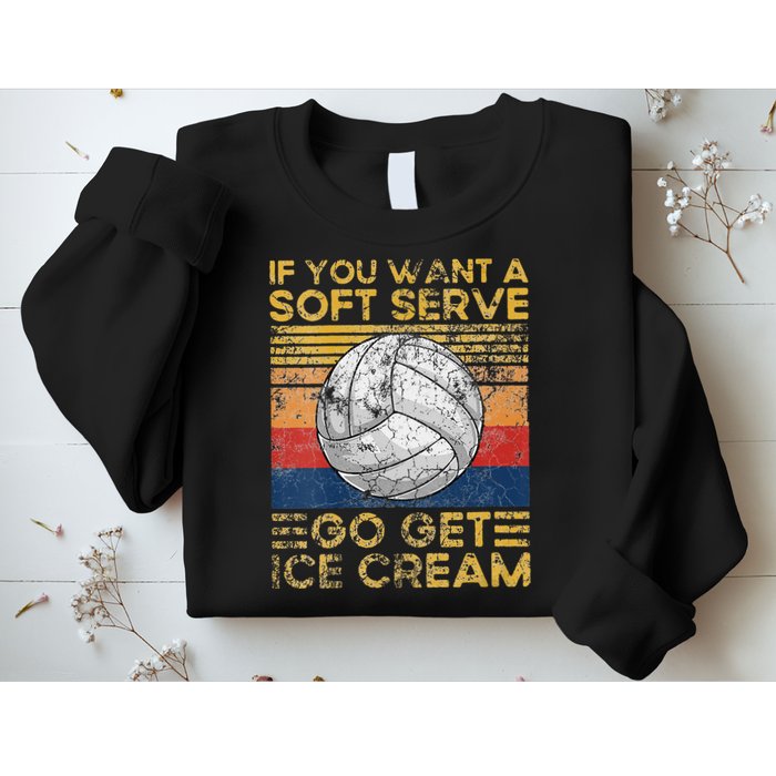 If You Want A Soft Serve Go Get Ice Cream Volleyball Sweatshirt