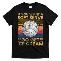 If You Want A Soft Serve Go Get Ice Cream Volleyball T-Shirt