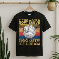 If You Want A Soft Serve Go Get Ice Cream Volleyball T-Shirt