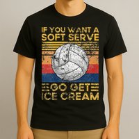 If You Want A Soft Serve Go Get Ice Cream Volleyball T-Shirt