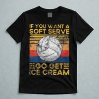 If You Want A Soft Serve Go Get Ice Cream Volleyball T-Shirt