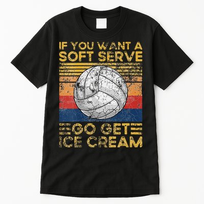 If You Want A Soft Serve Go Get Ice Cream Volleyball Tall T-Shirt