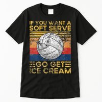 If You Want A Soft Serve Go Get Ice Cream Volleyball Tall T-Shirt
