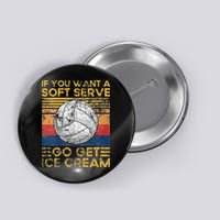 If You Want A Soft Serve Go Get Ice Cream Volleyball Button