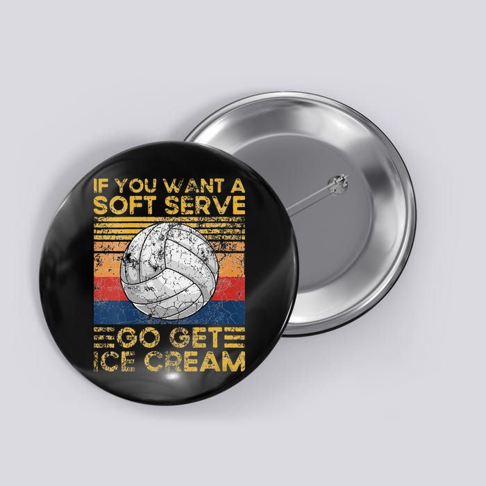If You Want A Soft Serve Go Get Ice Cream Volleyball Button