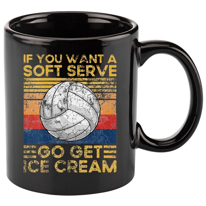 If You Want A Soft Serve Go Get Ice Cream Volleyball 11oz C Handle Ceramic Mug