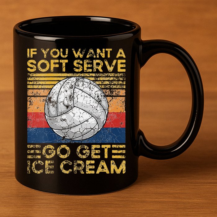 If You Want A Soft Serve Go Get Ice Cream Volleyball 11oz C Handle Ceramic Mug
