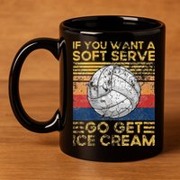 If You Want A Soft Serve Go Get Ice Cream Volleyball 11oz C Handle Ceramic Mug