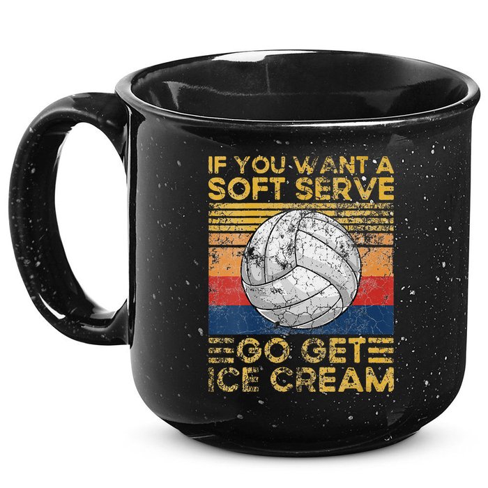 If You Want A Soft Serve Go Get Ice Cream Volleyball 15oz Campfire Ceramic Mug