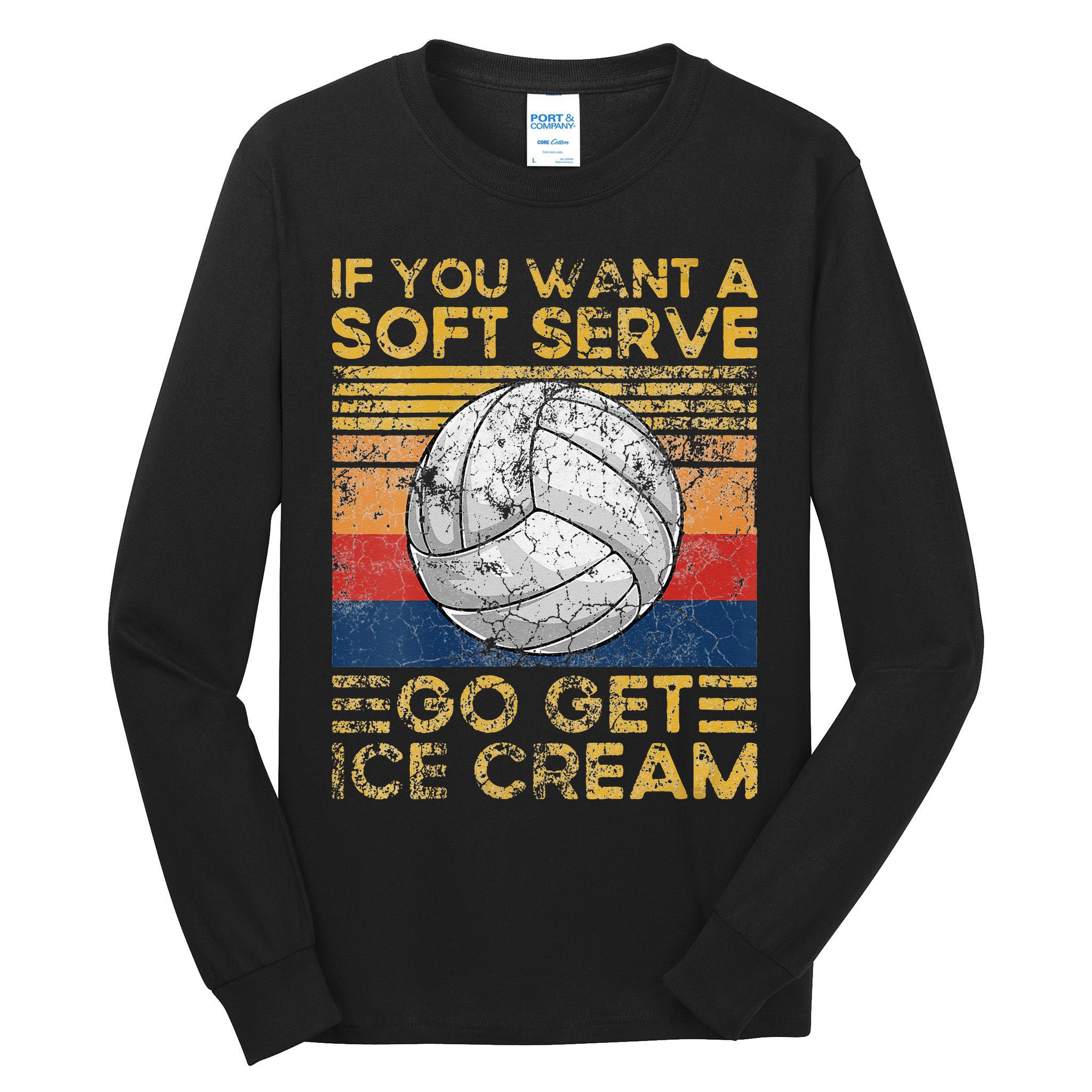 If You Want A Soft Serve Go Get Ice Cream Volleyball Tall Long Sleeve T-Shirt