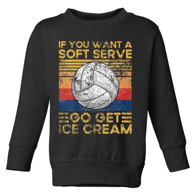 If You Want A Soft Serve Go Get Ice Cream Volleyball Toddler Sweatshirt