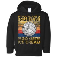 If You Want A Soft Serve Go Get Ice Cream Volleyball Toddler Hoodie