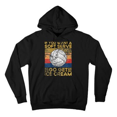 If You Want A Soft Serve Go Get Ice Cream Volleyball Tall Hoodie