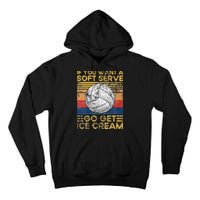 If You Want A Soft Serve Go Get Ice Cream Volleyball Tall Hoodie