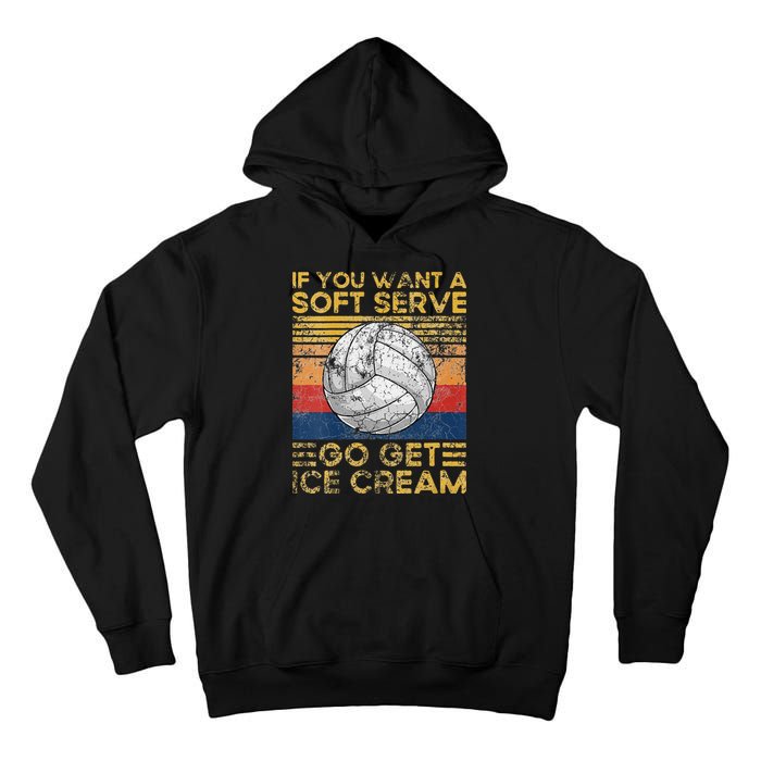 If You Want A Soft Serve Go Get Ice Cream Volleyball Tall Hoodie