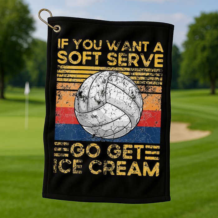 If You Want A Soft Serve Go Get Ice Cream Volleyball Golf Towel