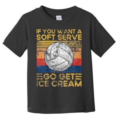 If You Want A Soft Serve Go Get Ice Cream Volleyball Toddler T-Shirt