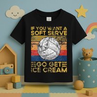 If You Want A Soft Serve Go Get Ice Cream Volleyball Toddler T-Shirt
