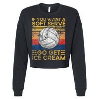 If You Want A Soft Serve Go Get Ice Cream Volleyball Cropped Pullover Crew