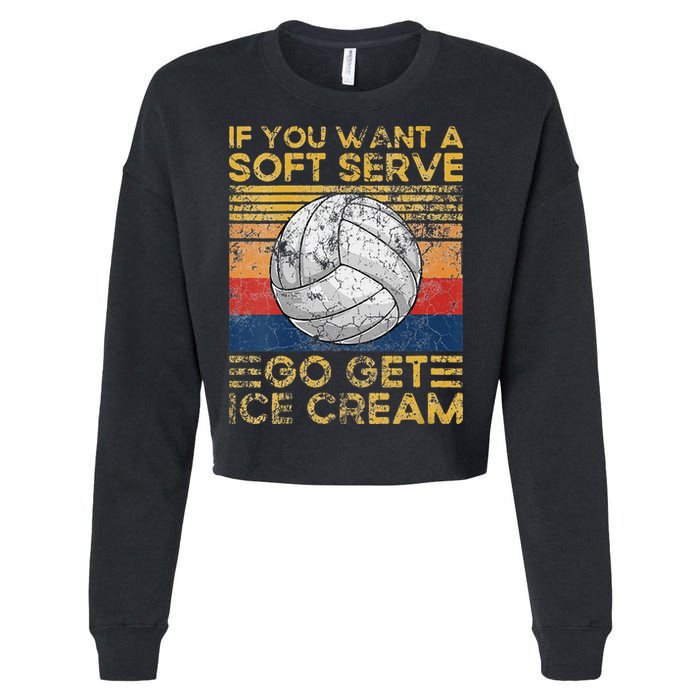 If You Want A Soft Serve Go Get Ice Cream Volleyball Cropped Pullover Crew