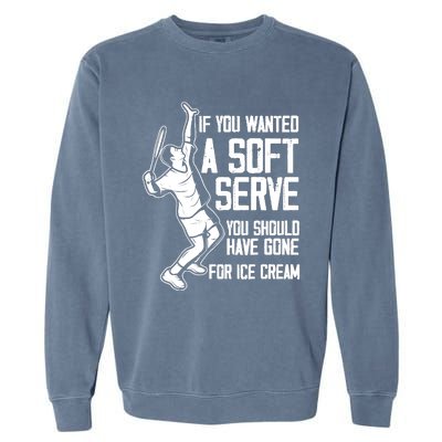 If You Wanted A Soft Serve Tennis Funny Tennis Player Garment-Dyed Sweatshirt