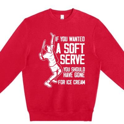 If You Wanted A Soft Serve Tennis Funny Tennis Player Premium Crewneck Sweatshirt