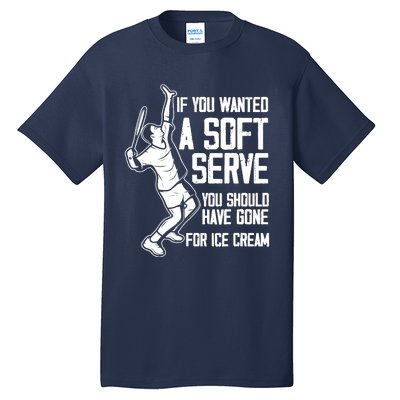 If You Wanted A Soft Serve Tennis Funny Tennis Player Tall T-Shirt