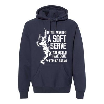 If You Wanted A Soft Serve Tennis Funny Tennis Player Premium Hoodie