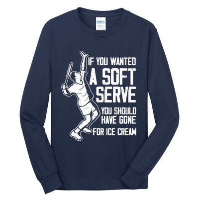 If You Wanted A Soft Serve Tennis Funny Tennis Player Tall Long Sleeve T-Shirt