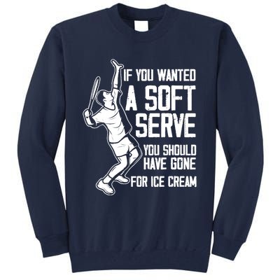 If You Wanted A Soft Serve Tennis Funny Tennis Player Tall Sweatshirt