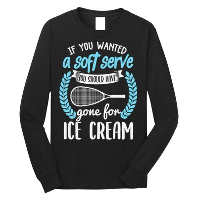 If You Wanted A Soft Serve - Funny Pickleball Player Long Sleeve Shirt