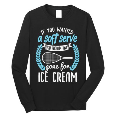 If You Wanted A Soft Serve - Funny Pickleball Player Long Sleeve Shirt