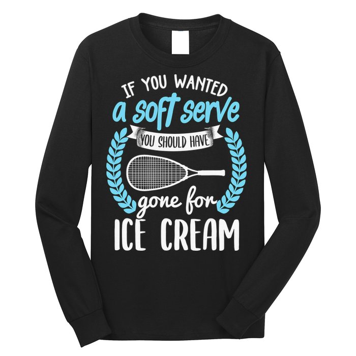 If You Wanted A Soft Serve - Funny Pickleball Player Long Sleeve Shirt
