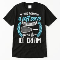 If You Wanted A Soft Serve - Funny Pickleball Player Tall T-Shirt