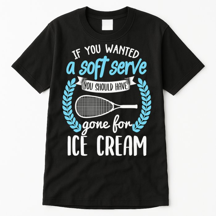 If You Wanted A Soft Serve - Funny Pickleball Player Tall T-Shirt