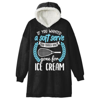 If You Wanted A Soft Serve - Funny Pickleball Player Hooded Wearable Blanket