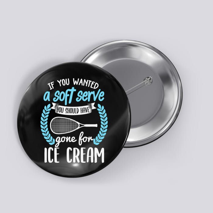 If You Wanted A Soft Serve - Funny Pickleball Player Button