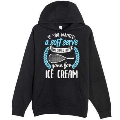 If You Wanted A Soft Serve - Funny Pickleball Player Premium Pullover Hoodie
