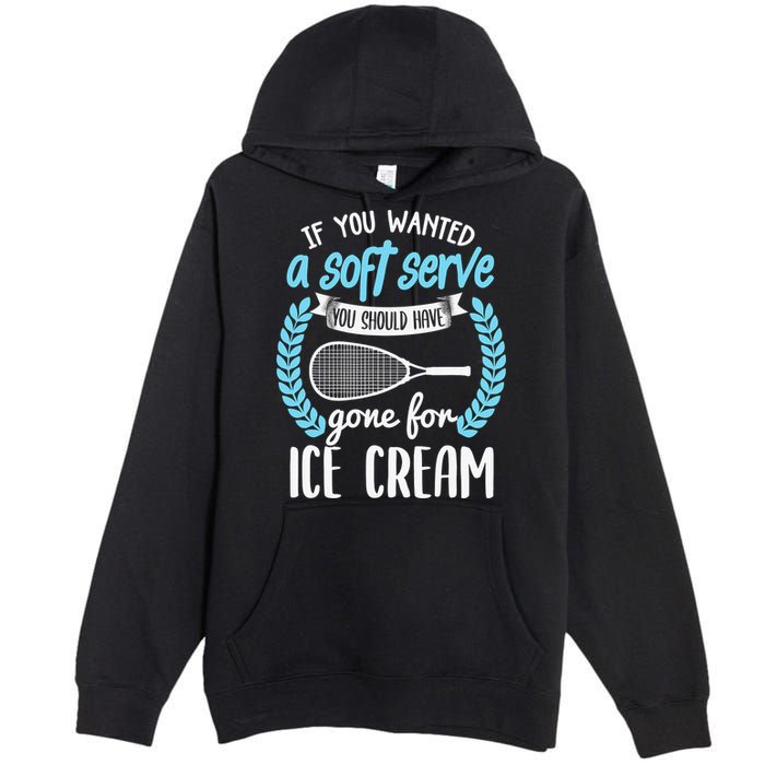 If You Wanted A Soft Serve - Funny Pickleball Player Premium Pullover Hoodie