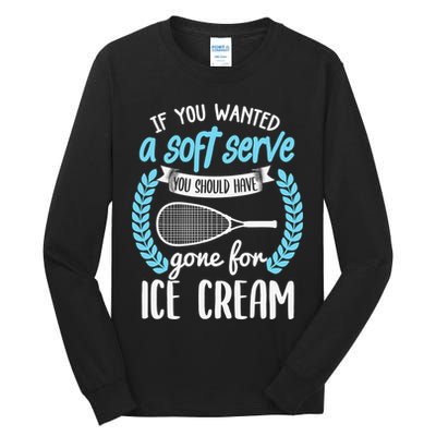 If You Wanted A Soft Serve - Funny Pickleball Player Tall Long Sleeve T-Shirt