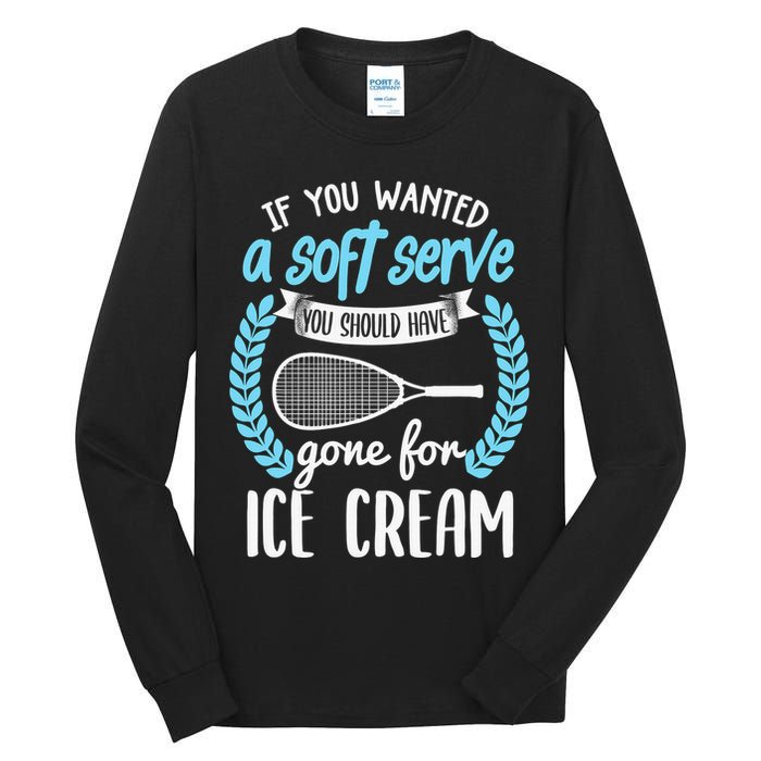 If You Wanted A Soft Serve - Funny Pickleball Player Tall Long Sleeve T-Shirt