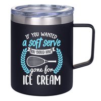 If You Wanted A Soft Serve - Funny Pickleball Player 12oz Stainless Steel Coffee Mug