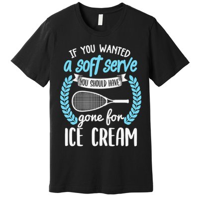 If You Wanted A Soft Serve - Funny Pickleball Player Premium T-Shirt
