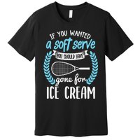 If You Wanted A Soft Serve - Funny Pickleball Player Premium T-Shirt