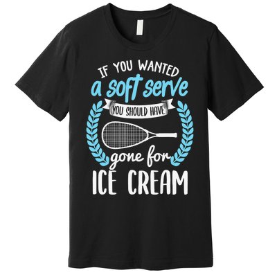 If You Wanted A Soft Serve - Funny Pickleball Player Premium T-Shirt