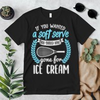 If You Wanted A Soft Serve - Funny Pickleball Player Premium T-Shirt